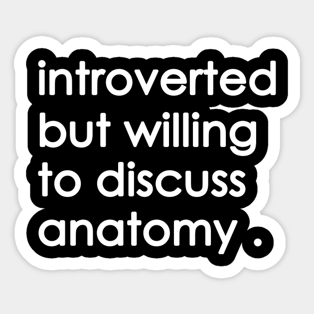 Introverted But Willing To Discuss anatomy Sticker by Yaman